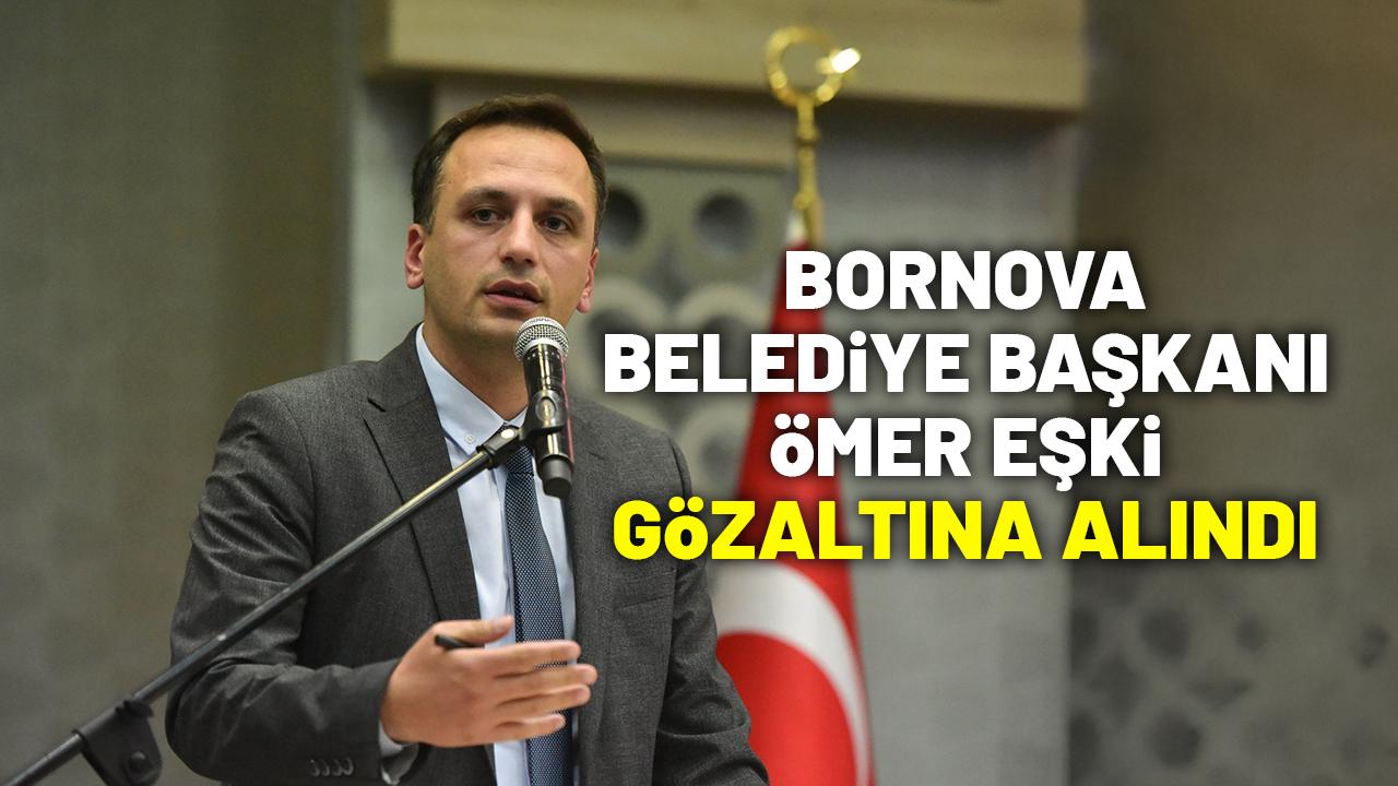 Bornova Belediye Başkanı Ömer Eşki dahil 4 kişi gözaltına alındı