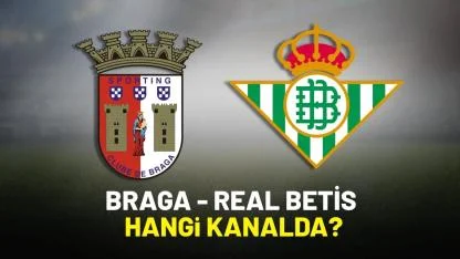 Braga Real Betis hangi kanalda yayınlanacak?
