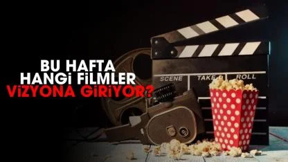 Bu hafta hangi filmler vizyona giriyor?