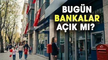 Bugün bankalar açık mı? 23 Nisan'da bankalar çalışıyor mu?