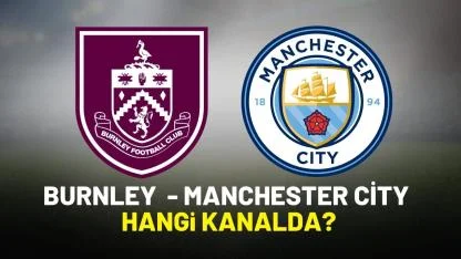 Burnley Manchester City hangi kanaldan izlenir?