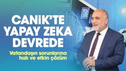 Canik'te yapay zeka devrede: Hızlı ve etkin hizmet