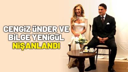 Cengiz Ünder ve Bilge Yenigül nişanlandı