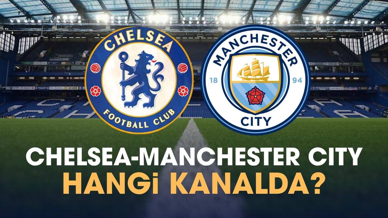 Chelsea Manchester City hangi kanalda izlenir?