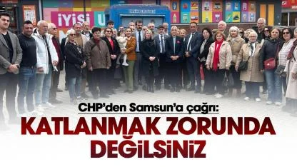 CHP Samsun İl Başkanı Özdağ: Artık katlanmak zorunda değilsiniz