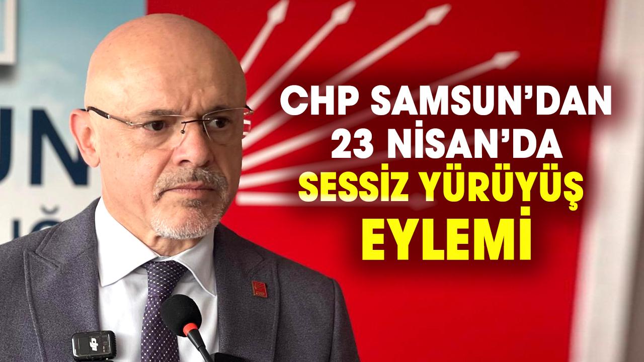 CHP Samsun’dan 23 Nisan’da sessiz yürüyüş eylemi