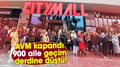 CityMall AVM kapandı, 900 aile geçim derdine düştü!