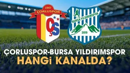 Çorluspor Bursa Yıldırımspor hangi kanalda izlenir?