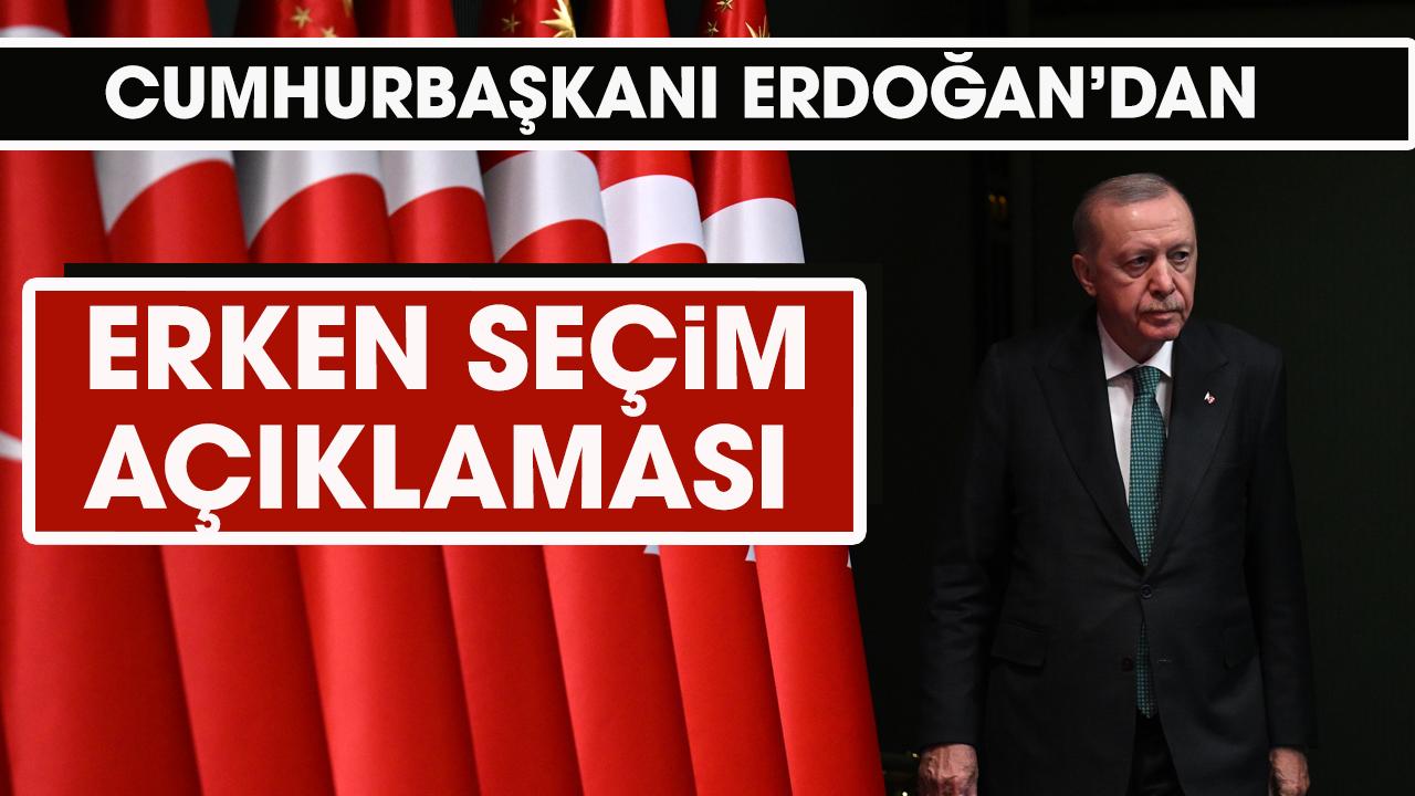 Cumhurbaşkanı Erdoğan'dan erken seçim açıklaması!