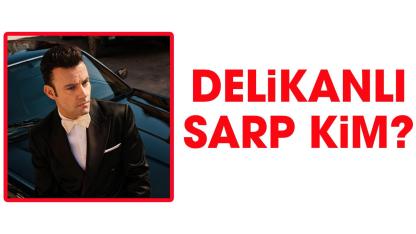 Delikanlı Sarp kim?