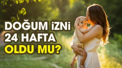 Doğum izni 24 hafta oldu mu?