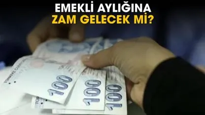 Emekli aylığına zam gelecek mi?