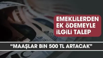 Emeklilerden ek ödeme oranına artış talebi!