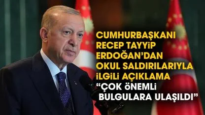 Erdoğan’dan okul saldırılarıyla ilgili açıklama! Çok önemli bulgulara ulaşıldı