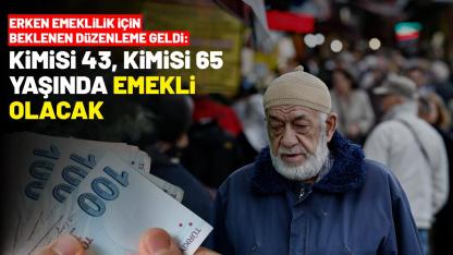 Erken emeklilik için beklenen düzenleme geldi: Kimisi 43, kimisi 65 yaşında emekli olacak