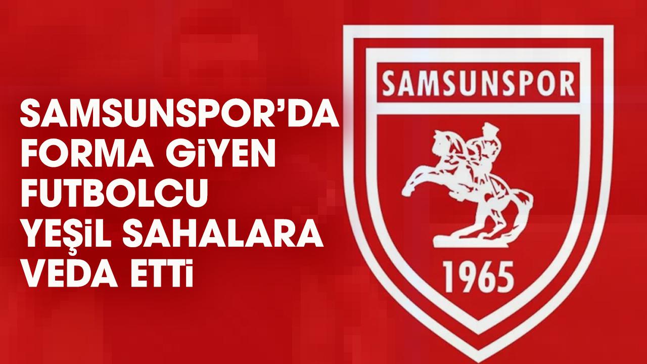 Eski Samsunsporlu futbolcu sahalara veda etti