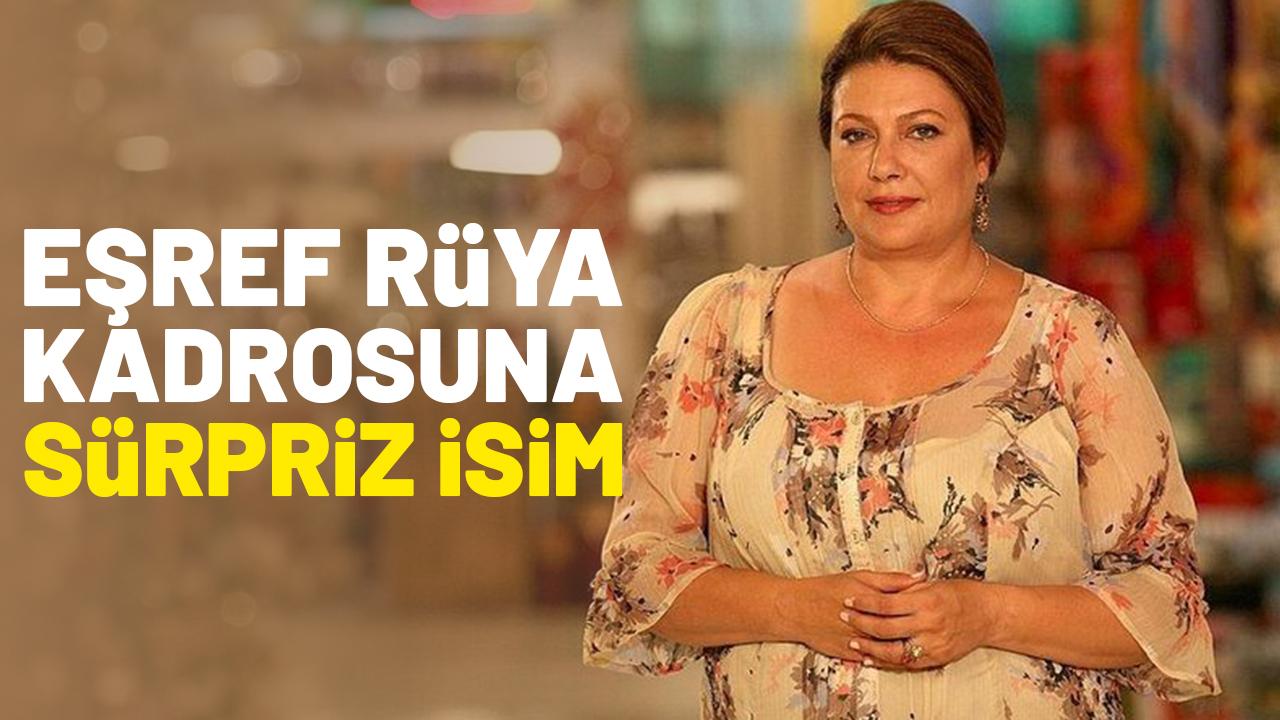 Eşref Rüya kadrosuna sürpriz isim