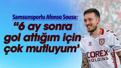 Samsunspor'da Eyüpspor maçının yıldızı Afonso Sousa: Çok mutluyum