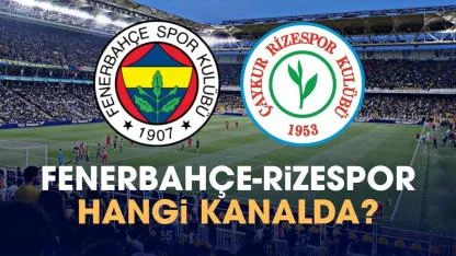 Fenerbahçe Rizespor hangi kanalda izlenir?