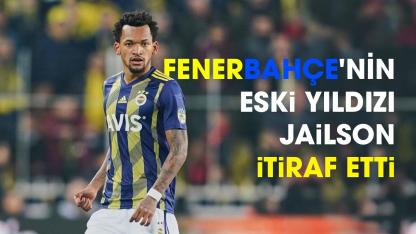 Fenerbahçe'nin eski yıldızı Jailson'dan yıllar sonra gelen itiraf