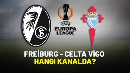 Freiburg Celta Vigo hangi kanaldan yayınlanır?