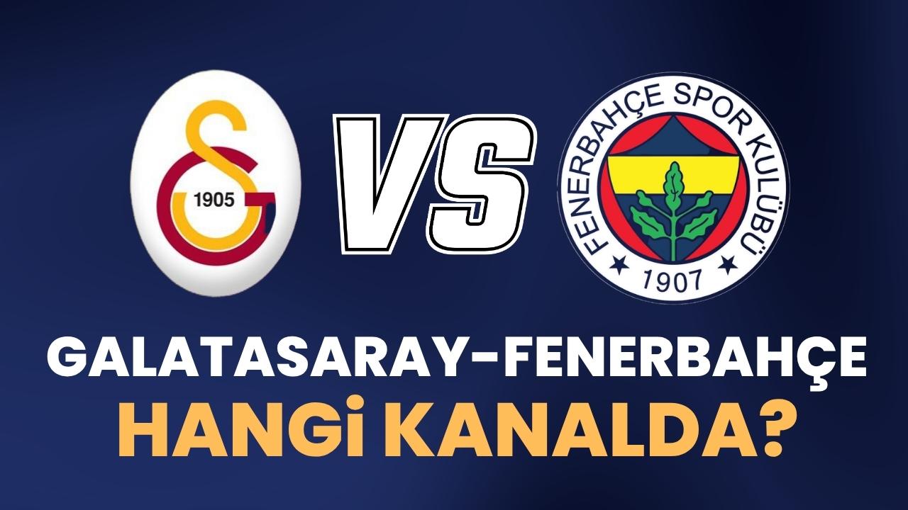 Galatasaray Fenerbahçe hangi kanalda?