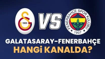 Galatasaray Fenerbahçe hangi kanalda?