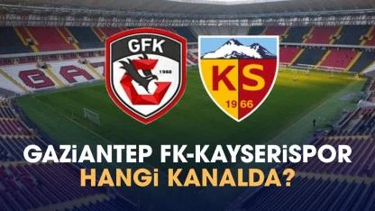 Gaziantep FK Kayserispor hangi kanalda izlenir?