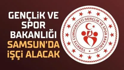 Gençlik ve Spor Bakanlığı Samsun'da işçi alımı alacak