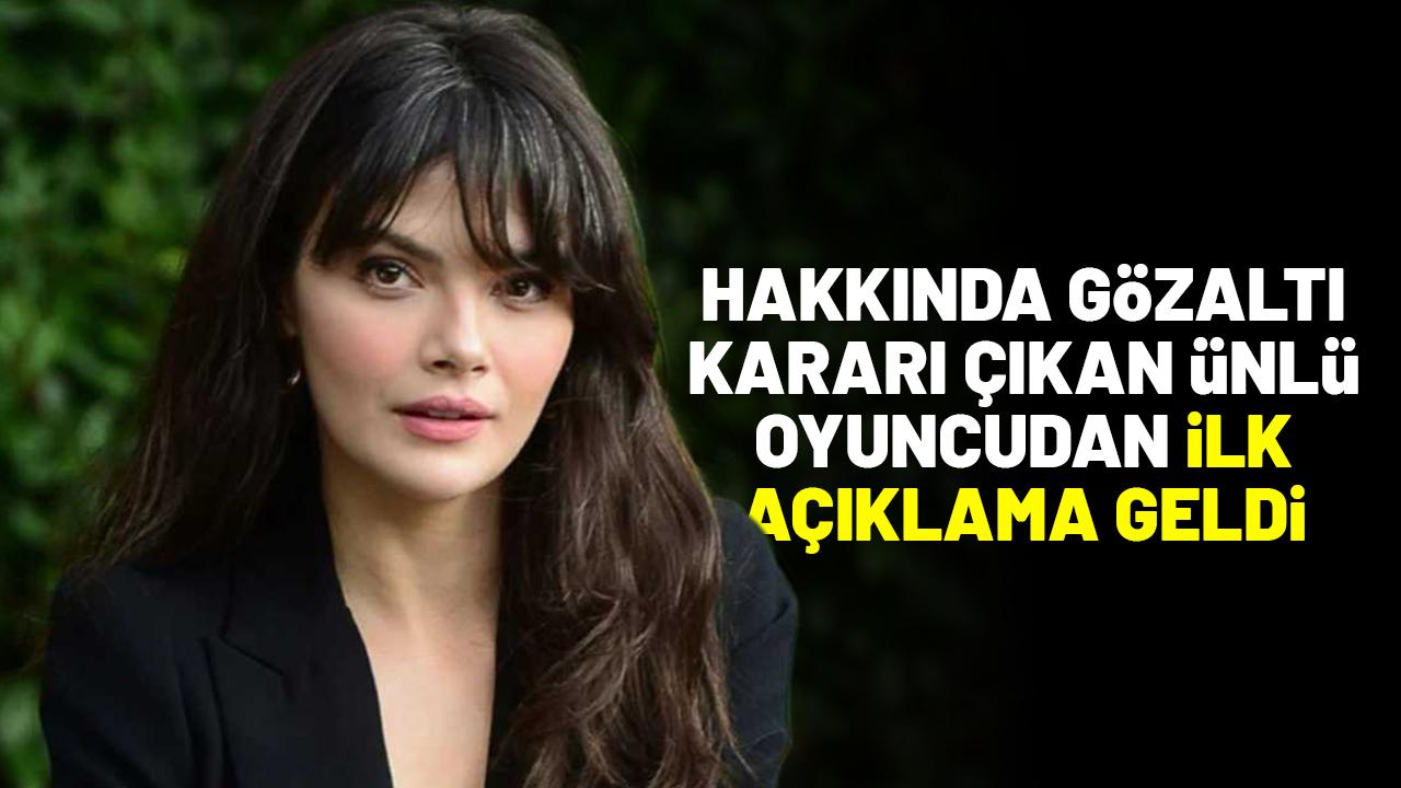 Gözaltı kararı çıkan ünlü oyuncudan ilk açıklama geldi!