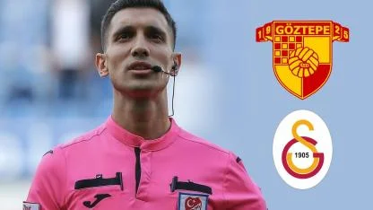 Göztepe Galatasaray maçı hakemi Alper Akarsu oldu