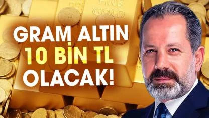 Gram altın 10 bin TL olacak! Uzman isim altın için tarih verdi