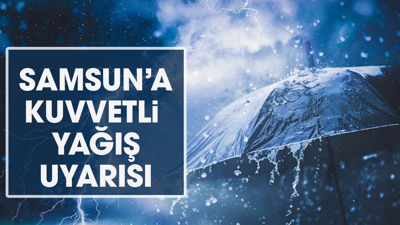 Hafta sonu Samsun'a kuvvetli yağış uyarısı