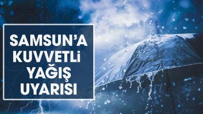 Hafta sonu Samsun'a kuvvetli yağış uyarısı