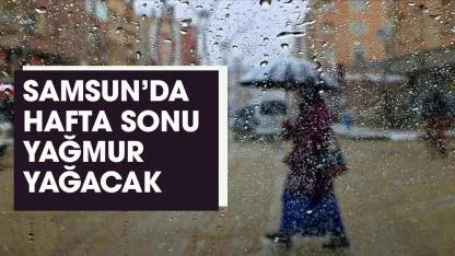 Hafta sonu Samsun'da hava nasıl olacak?