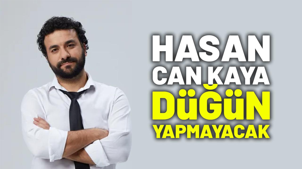 Hasan Can Kaya düğün yapmayacak