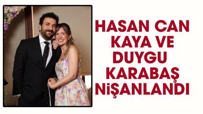 Hasan Can Kaya ile Duygu Karabaş nişanlandı