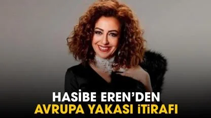 Hasibe Eren'den Avrupa Yakası itirafı!