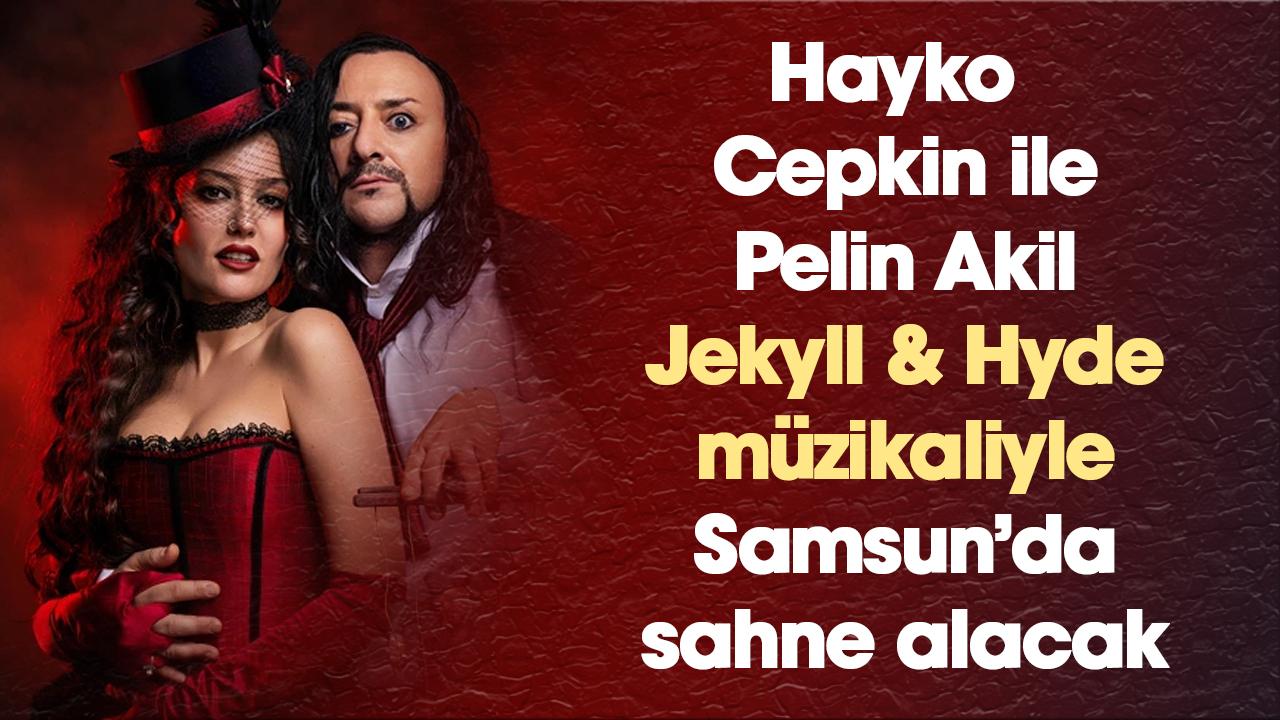 Hayko Cepkin ile Pelin Akil Jekyll & Hyde müzikaliyle Samsun'da sahne alacak