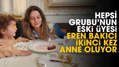 Hepsi Grubu'nun eski üyesi Eren Bakıcı ikinci kez anne oluyor