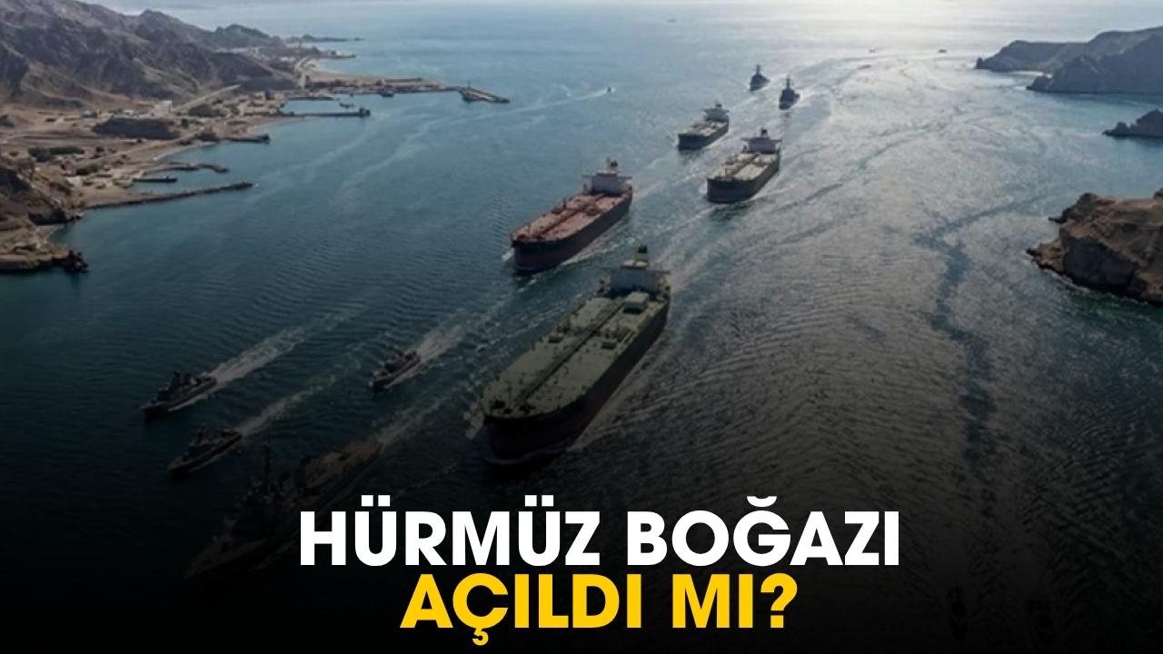 Hürmüz Boğazı açıldı mı?