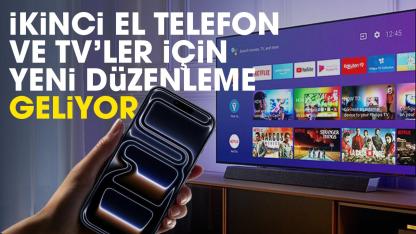 İkinci el telefon ve TV’ler için yeni düzenleme yolda
