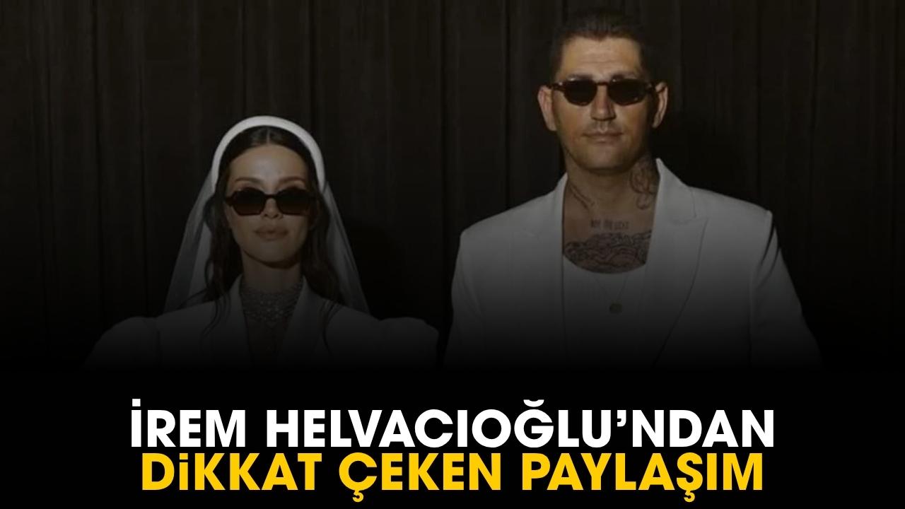 İrem Helvacıoğlu'ndan dikkat çeken paylaşım