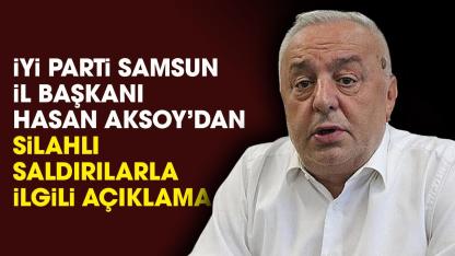 İYİ Parti Samsun İl Başkanı Aksoy'dan okullardaki silahlı saldırılar ile ilgili açıklama