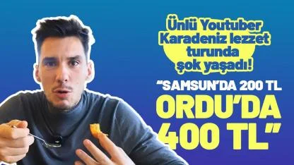 Karadeniz lezzet turu yapan YouTuber şok yaşadı! 'Samsun'da 200 TL Ordu'da 400 TL'