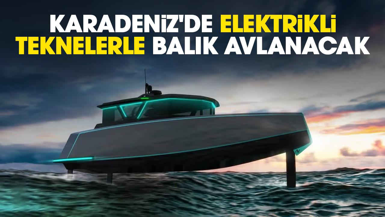 Karadeniz'de elektrikli teknelerle balık avlanacak