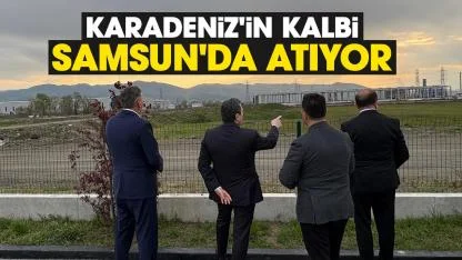 Karadeniz'in kalbi Samsun'da atıyor