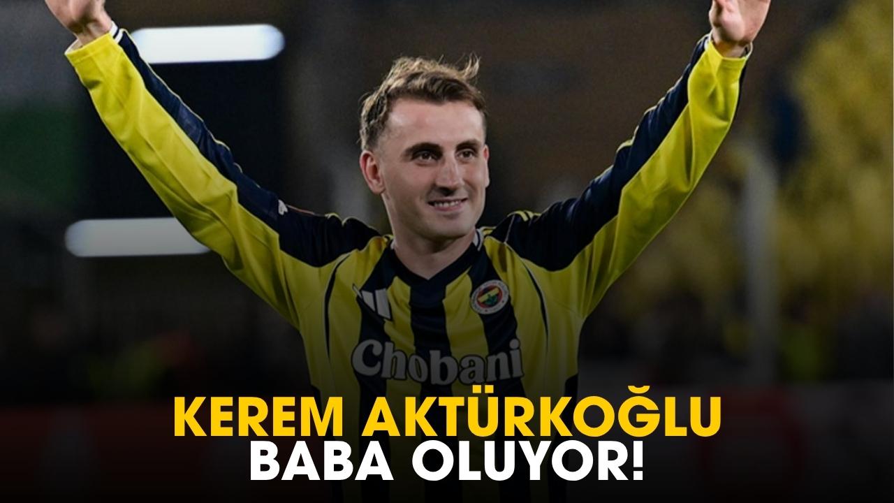 Kerem Aktürkoğlu baba oluyor!