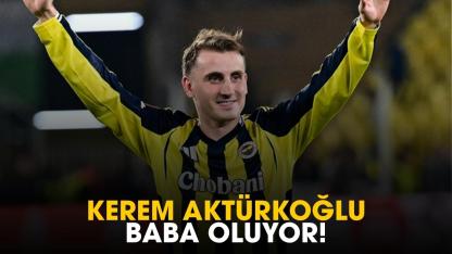 Kerem Aktürkoğlu baba oluyor!