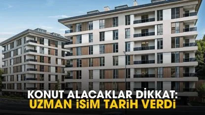 Konut almak isteyenler dikkat! Uzman isim tarih verdi